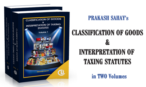 Prakash Sahay's Classification of Goods & Interpretation of Taxing Statutes (Two Volumes)