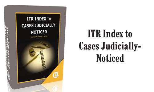 ITR Index to Cases Judicially-Noticed