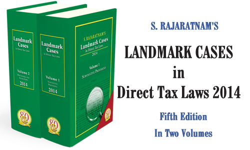 S. Rajaratnam's Landmark Cases in Direct Tax Laws 2014 (Two Volumes)